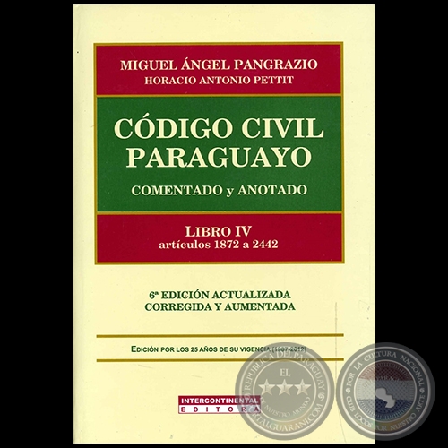 CÓDIGO CIVIL PARAGUAYO Comentado y Anotado - LIBRO IV artículos 1872 a 2442 - Autores: MIGUEL ÁNGEL PANGRAZIO CIANCIO / HORACIO ANTONIO PETTIT - Año 2012